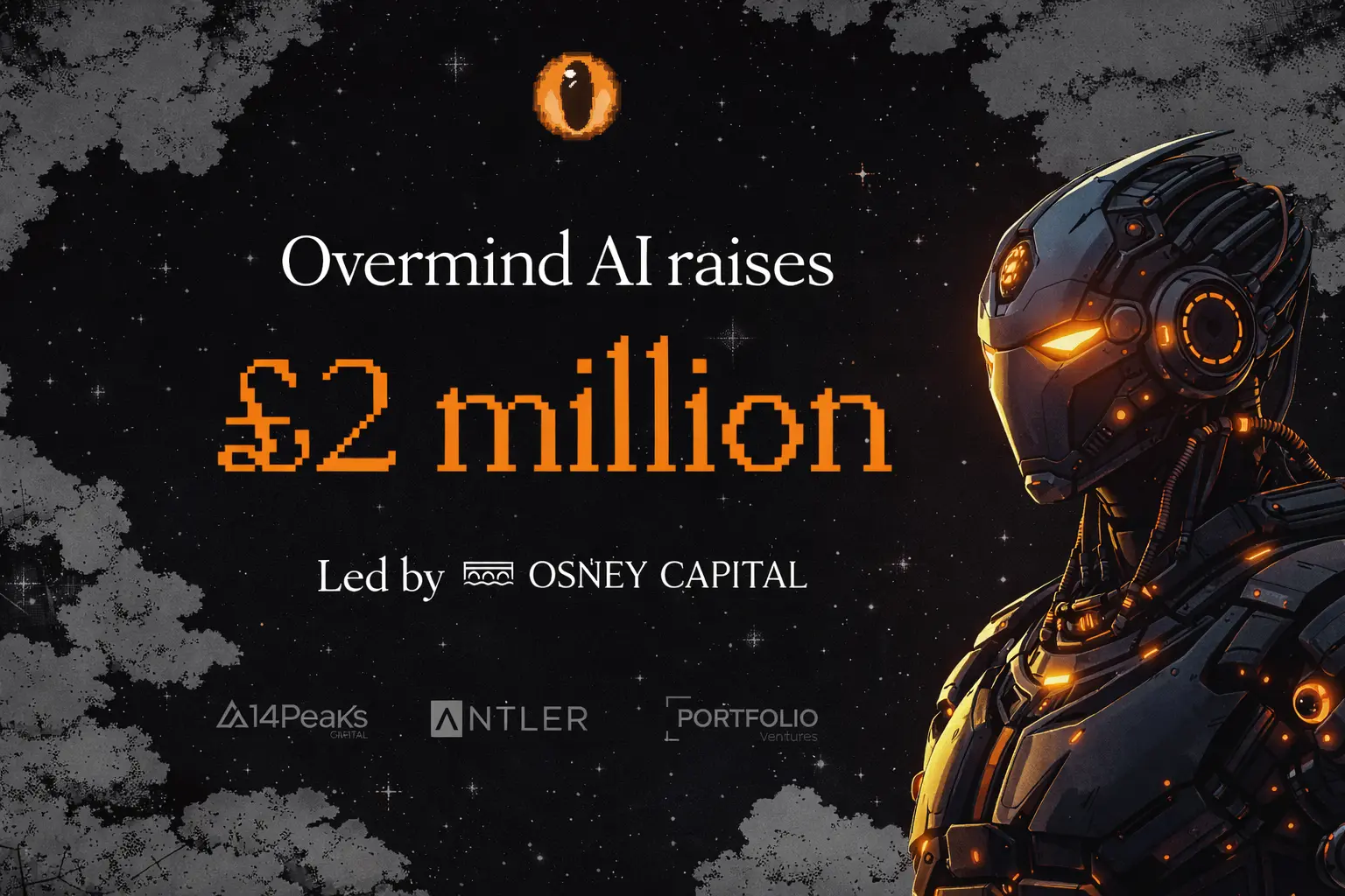 Feature image announcing Overmind AI raising £2 million, set against a dark, starry background with pixel style clouds. An orange eye logo appears at the top, with large orange text reading “£2 million” and smaller text stating the round was led by Osney Capital. A futuristic robotic head with glowing orange details is shown on the right side.
